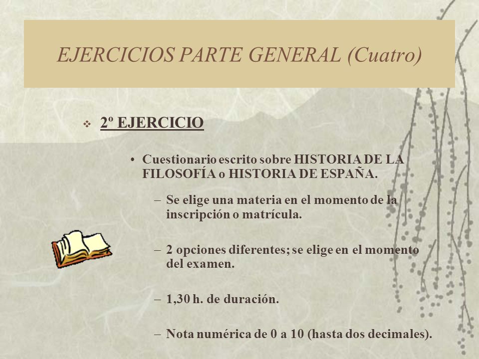 EJERCICIOS PARTE GENERAL (Cuatro) 2º EJERCICIO Cuestionario escrito sobre HISTORIA DE LA FILOSOFÍA o HISTORIA DE ESPAÑA.