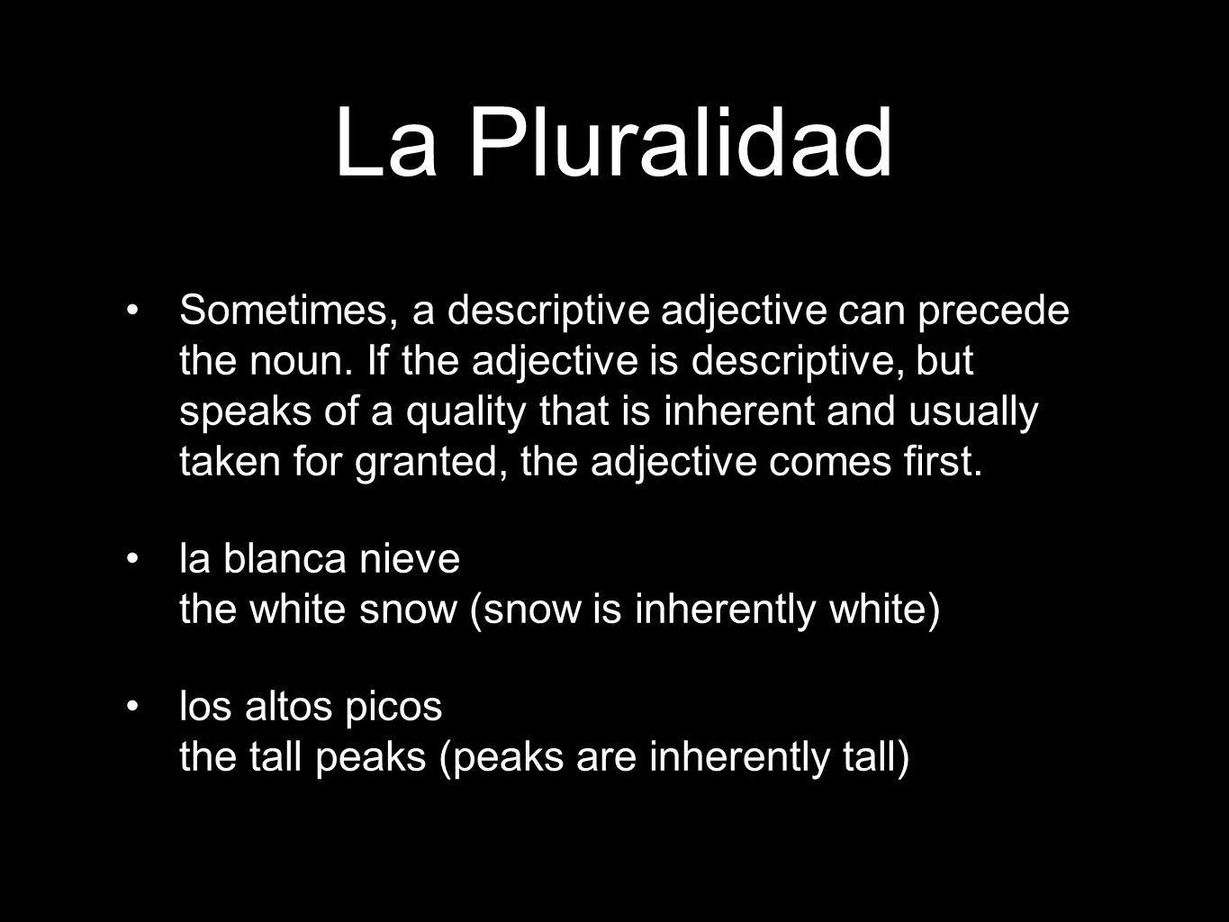 La Pluralidad Sometimes, a descriptive adjective can precede the noun.