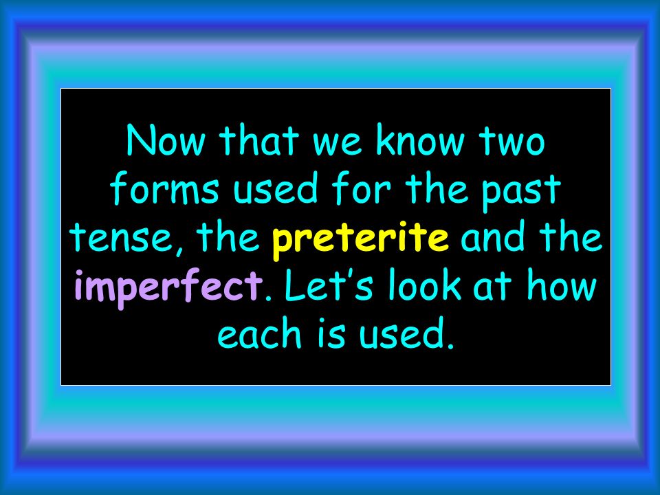 Using the preterite and imperfect tenses!!!