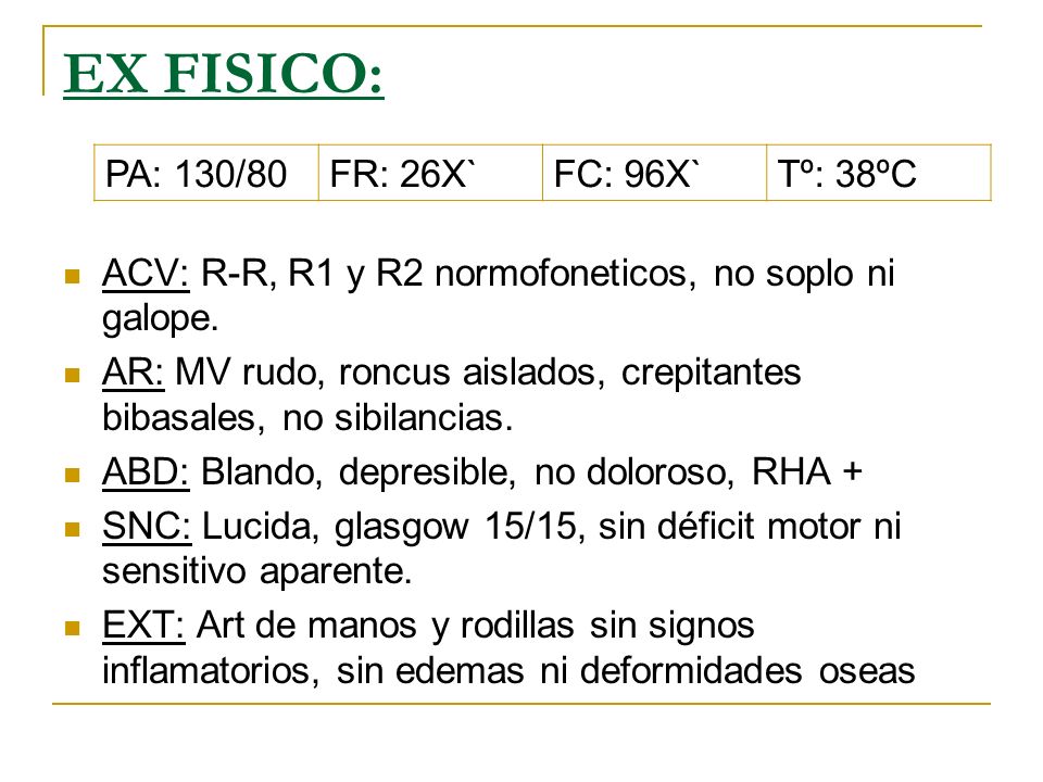 EX FISICO: ACV: R-R, R1 y R2 normofoneticos, no soplo ni galope.