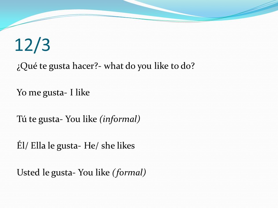 12/3 ¿Qué te gusta hacer - what do you like to do.
