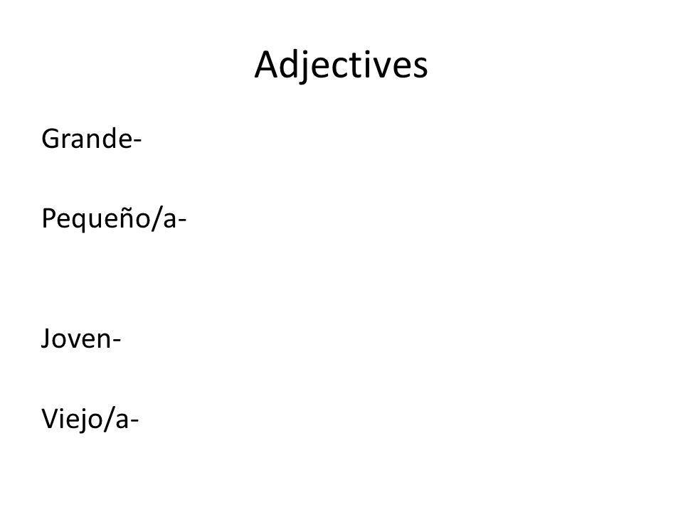 Adjectives Grande- Pequeño/a- Joven- Viejo/a-