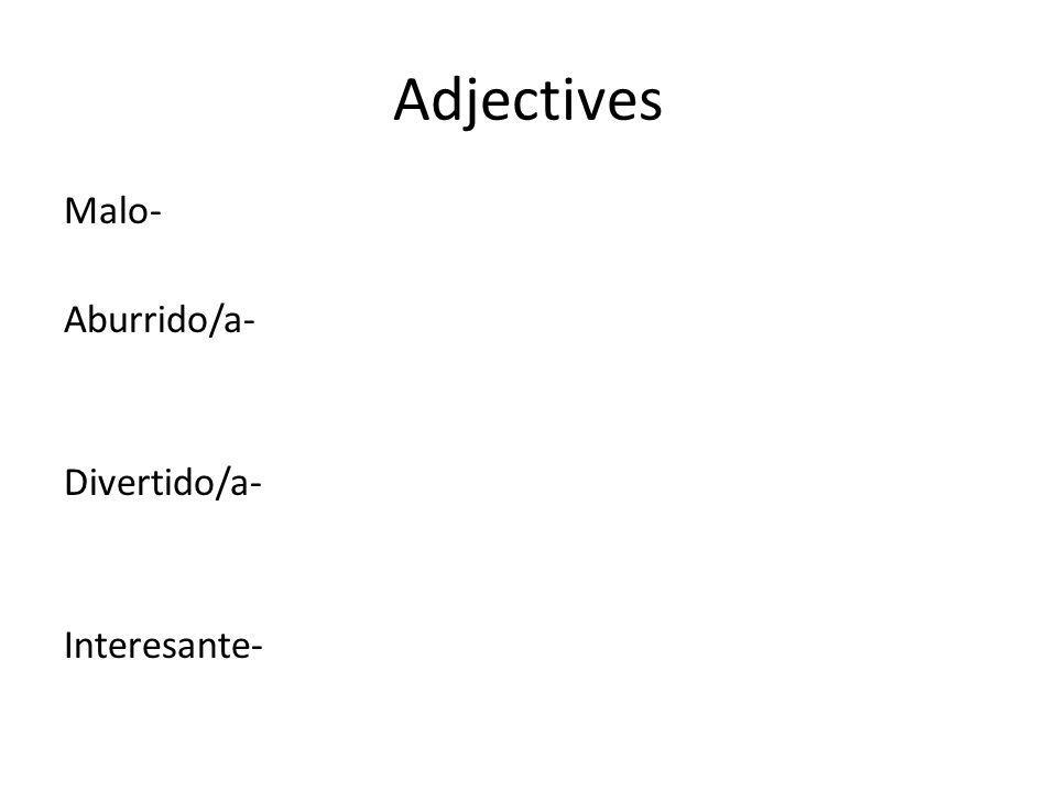 Adjectives Malo- Aburrido/a- Divertido/a- Interesante-