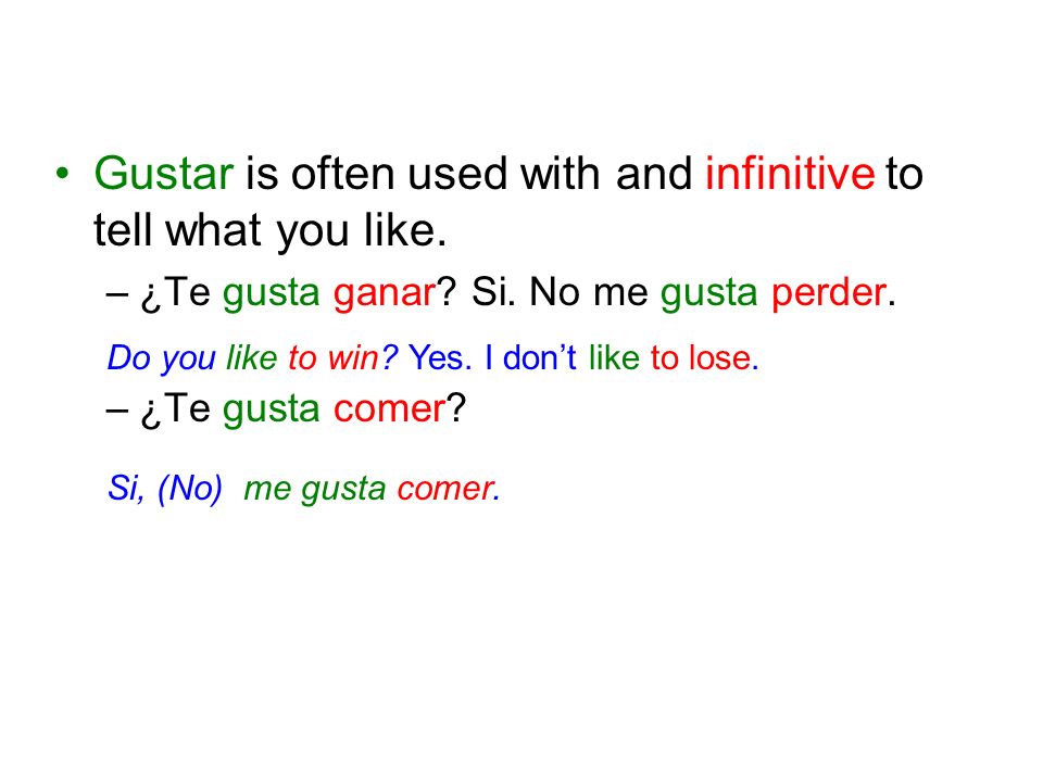 Gustar is often used with and infinitive to tell what you like.