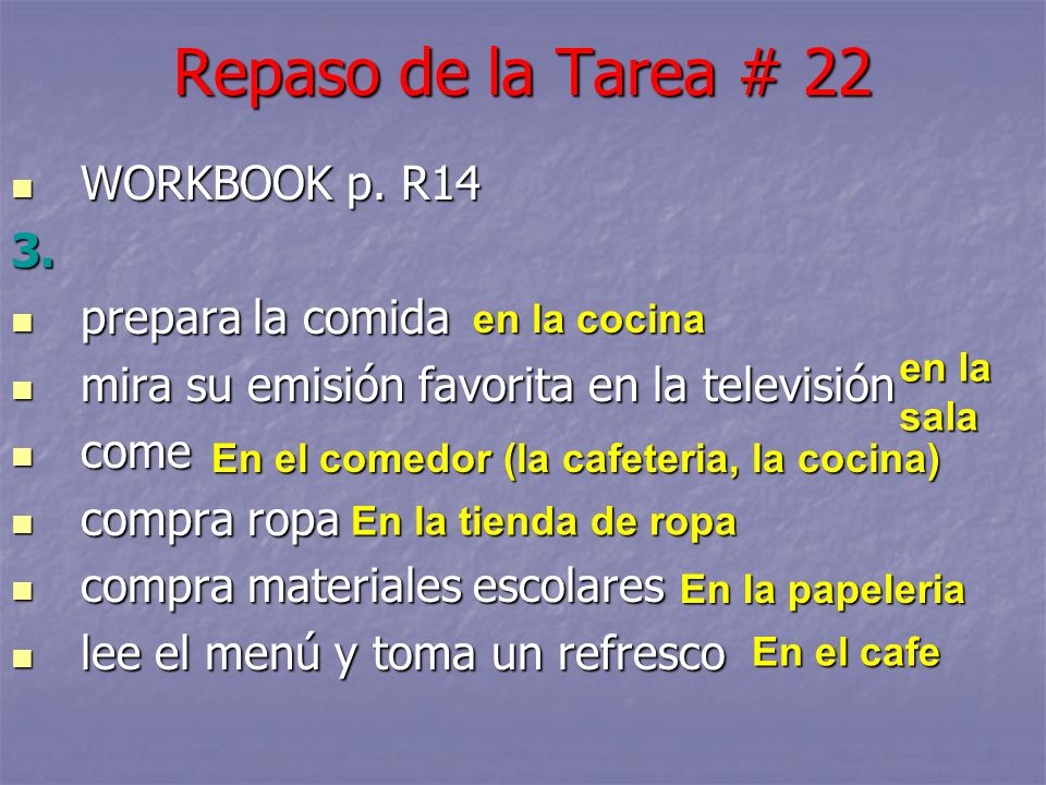 Repaso de la Tarea # 22 WORKBOOK p. R14 WORKBOOK p.