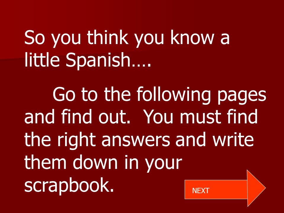 So you think you know a little Spanish…. Go to the following pages and find out.
