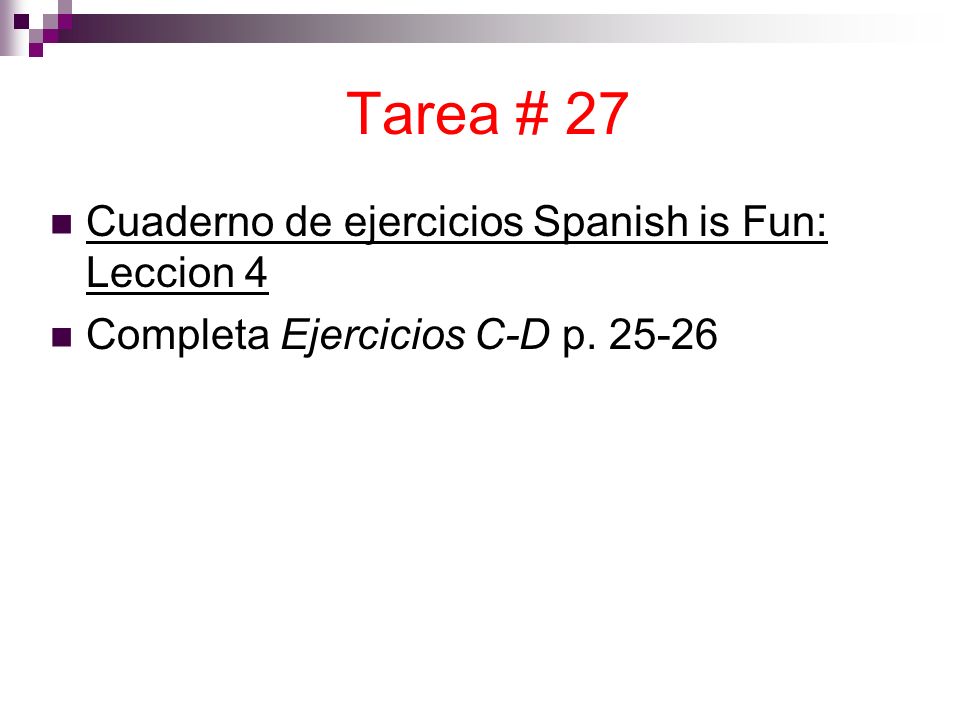 Tarea # 27 Cuaderno de ejercicios Spanish is Fun: Leccion 4 Completa Ejercicios C-D p