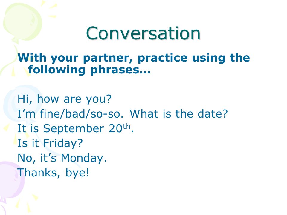 Conversation With your partner, practice using the following phrases… Hi, how are you.