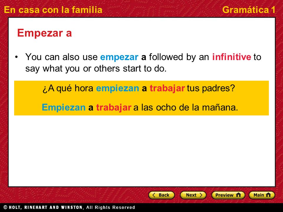 En casa con la familiaGramática 1 Empezar a You can also use empezar a followed by an infinitive to say what you or others start to do.