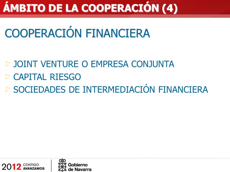 COOPERACIÓN FINANCIERA JOINT VENTURE O EMPRESA CONJUNTA CAPITAL RIESGO SOCIEDADES DE INTERMEDIACIÓN FINANCIERA ÁMBITO DE LA COOPERACIÓN (4) ÁMBITO DE LA COOPERACIÓN (4)