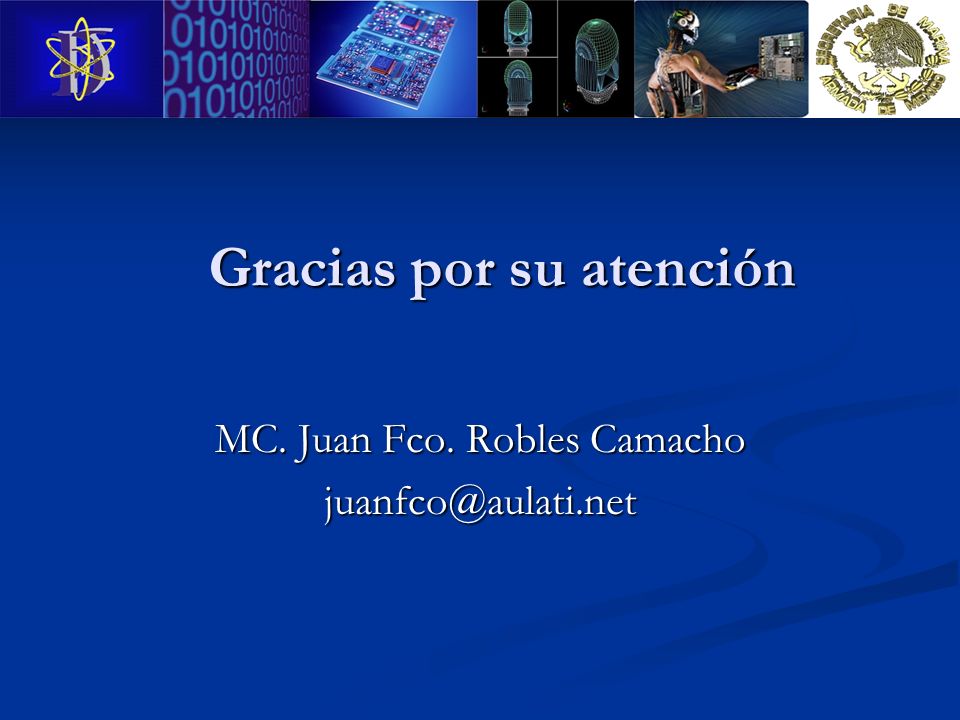 Gracias por su atención MC. Juan Fco. Robles Camacho