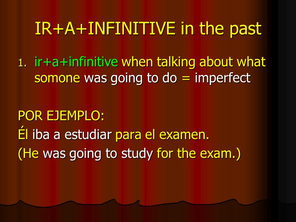 IR+A+INFINITIVE in the past 1.
