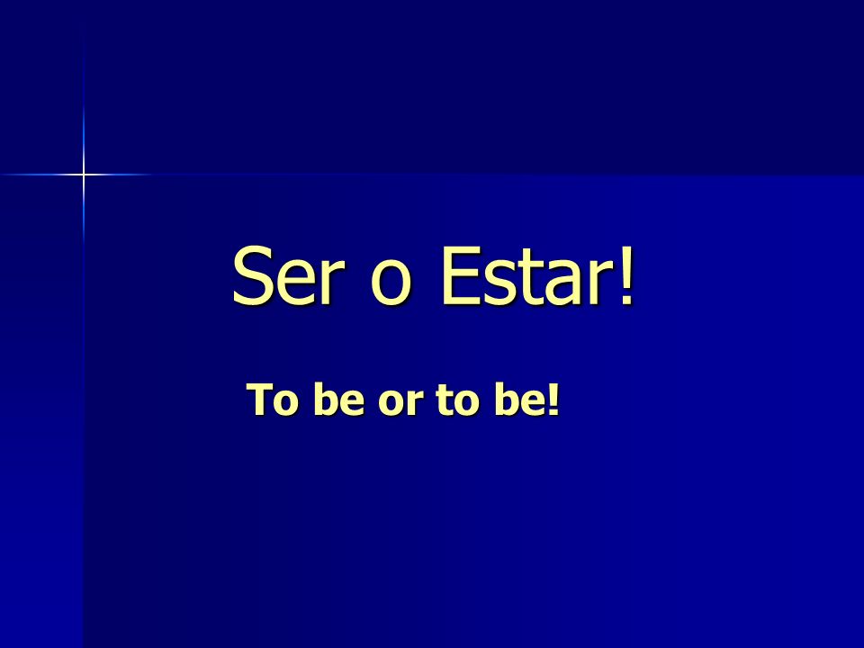 Ser o Estar! To be or to be!