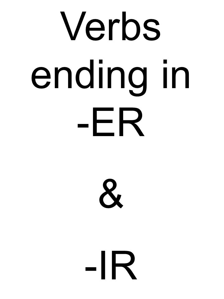 Verbs ending in -ER & -IR