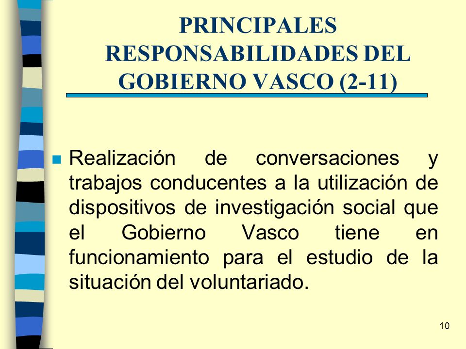 10 n Realización de conversaciones y trabajos conducentes a la utilización de dispositivos de investigación social que el Gobierno Vasco tiene en funcionamiento para el estudio de la situación del voluntariado.