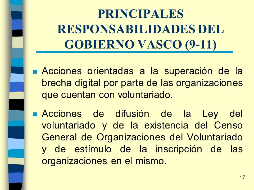 17 PRINCIPALES RESPONSABILIDADES DEL GOBIERNO VASCO (9-11) n Acciones orientadas a la superación de la brecha digital por parte de las organizaciones que cuentan con voluntariado.