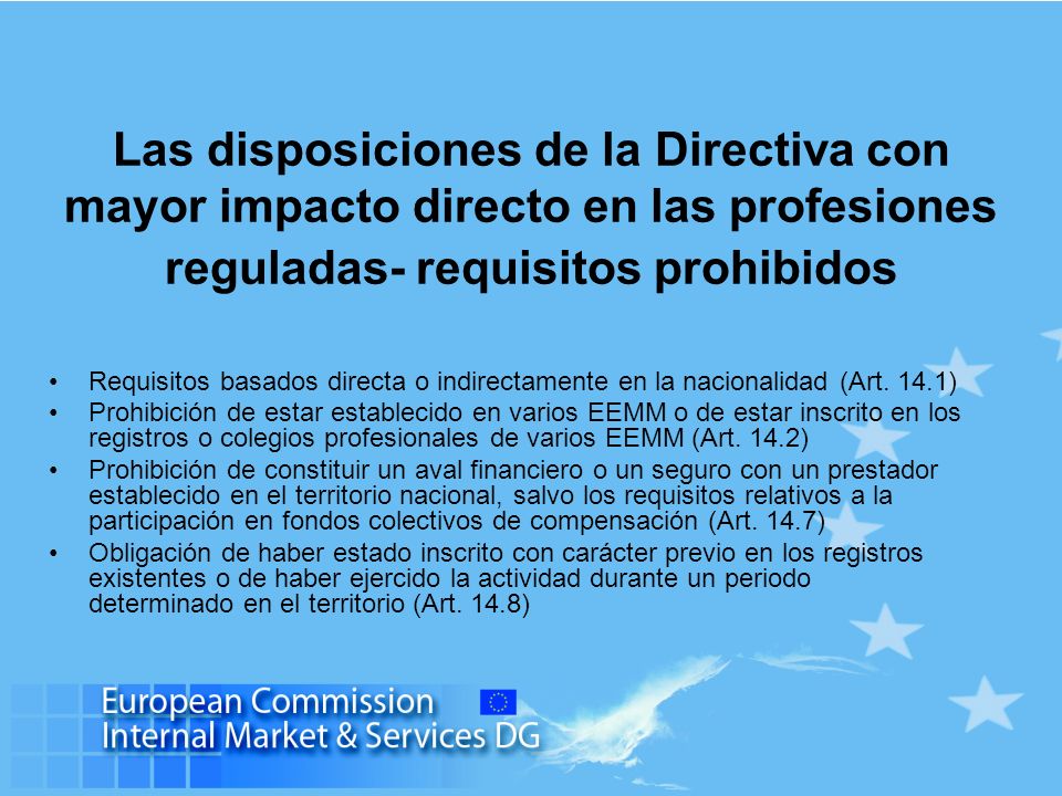 Las disposiciones de la Directiva con mayor impacto directo en las profesiones reguladas- requisitos prohibidos Requisitos basados directa o indirectamente en la nacionalidad (Art.