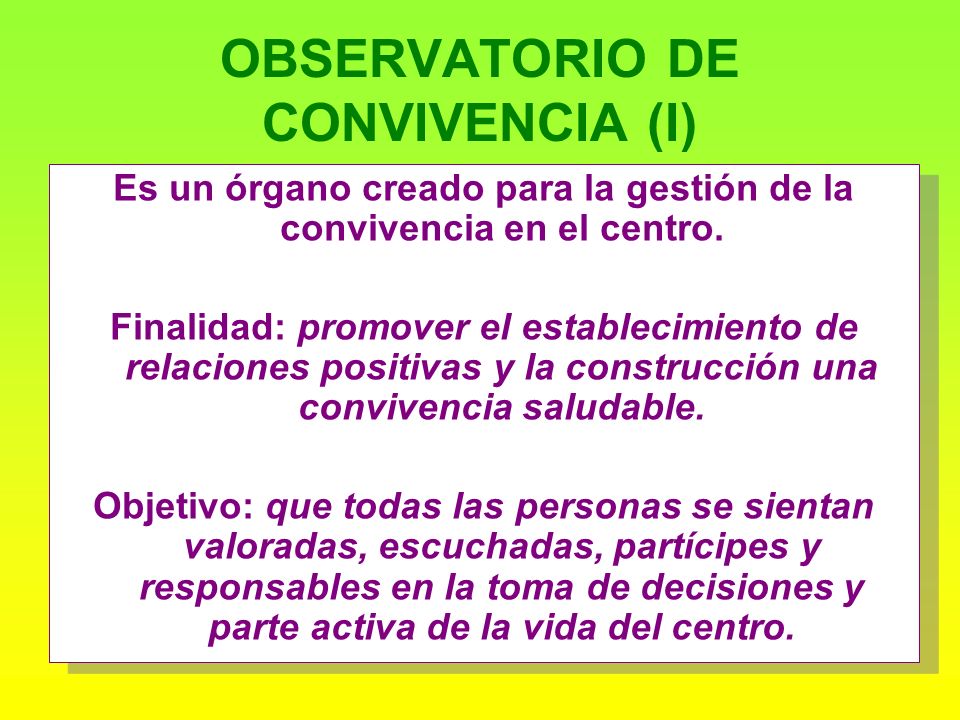 OBSERVATORIO DE CONVIVENCIA (I) Es un órgano creado para la gestión de la convivencia en el centro.