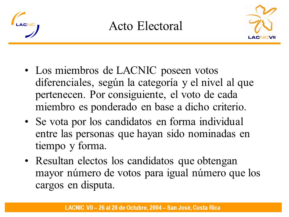 LACNIC VII – 26 al 28 de Octubre, 2004 – San José, Costa Rica Acto Electoral Los miembros de LACNIC poseen votos diferenciales, según la categoría y el nivel al que pertenecen.