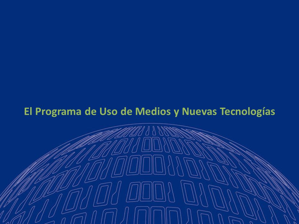 El Programa de Uso de Medios y Nuevas Tecnologías