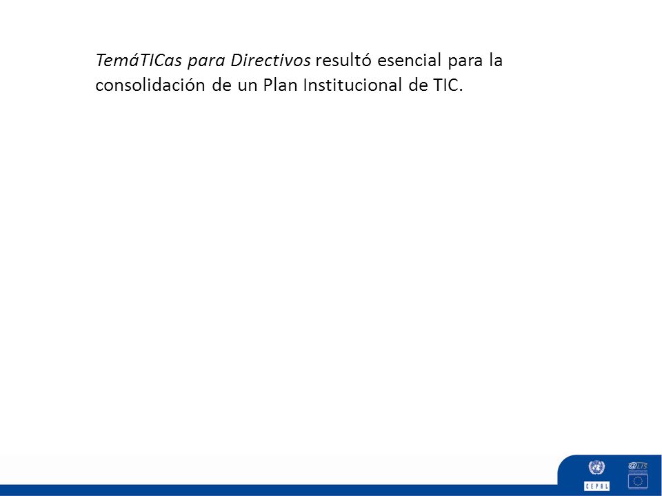 TemáTICas para Directivos resultó esencial para la consolidación de un Plan Institucional de TIC.