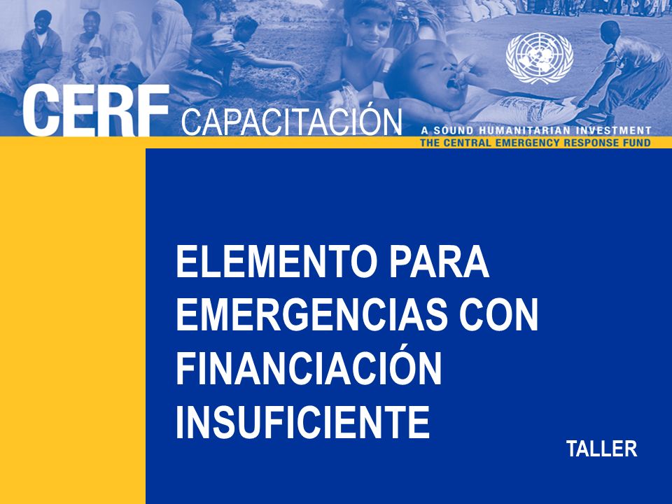 CAPACITACIÓN DEL CERF CAPACITACIÓN ELEMENTO PARA EMERGENCIAS CON FINANCIACIÓN INSUFICIENTE TALLER