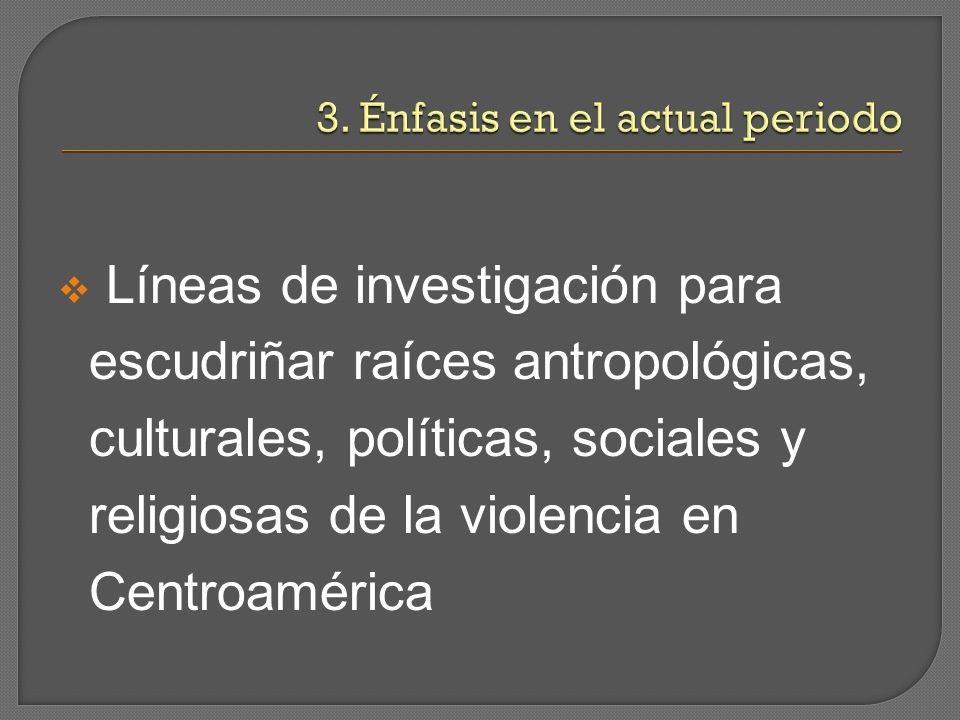 Líneas de investigación para escudriñar raíces antropológicas, culturales, políticas, sociales y religiosas de la violencia en Centroamérica