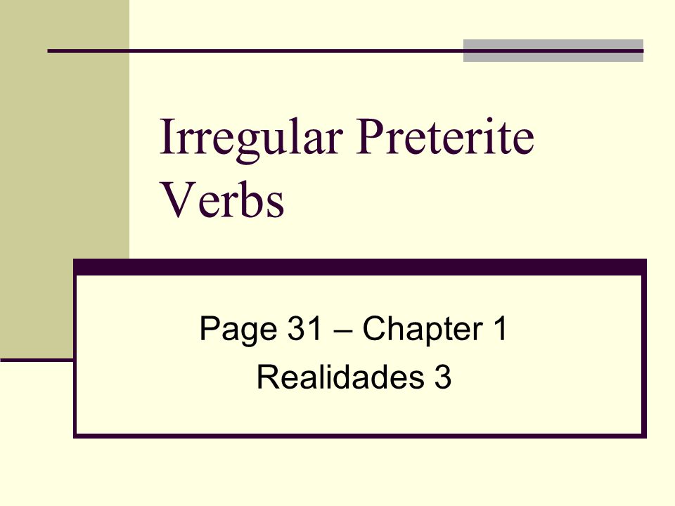 Irregular Preterite Verbs Page 31 – Chapter 1 Realidades 3