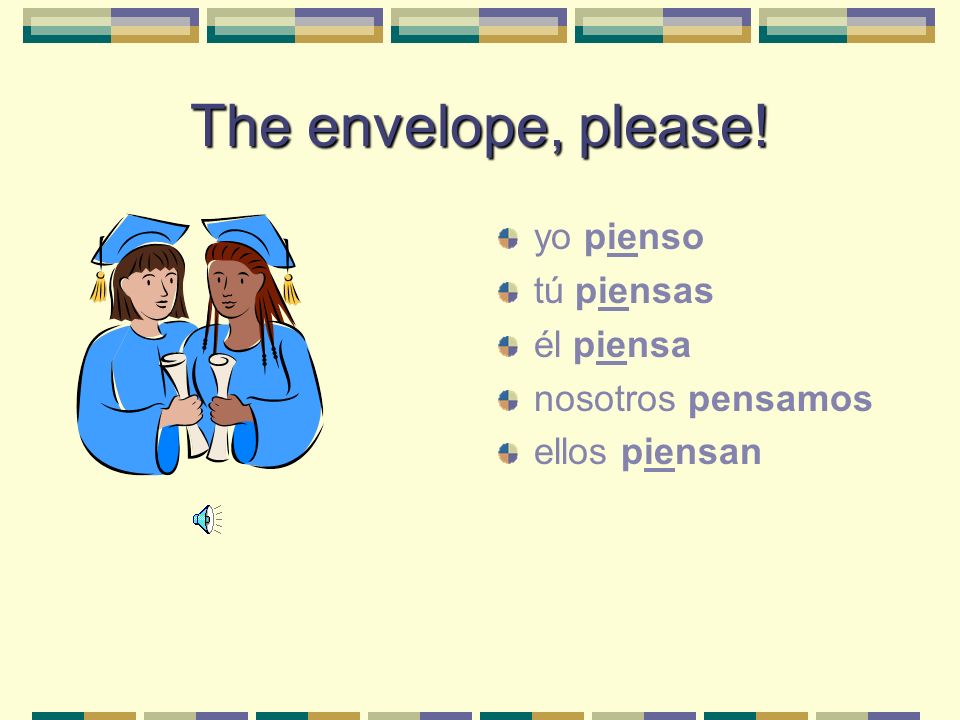 Hay más… Pensar (e > ie): What are the five forms.