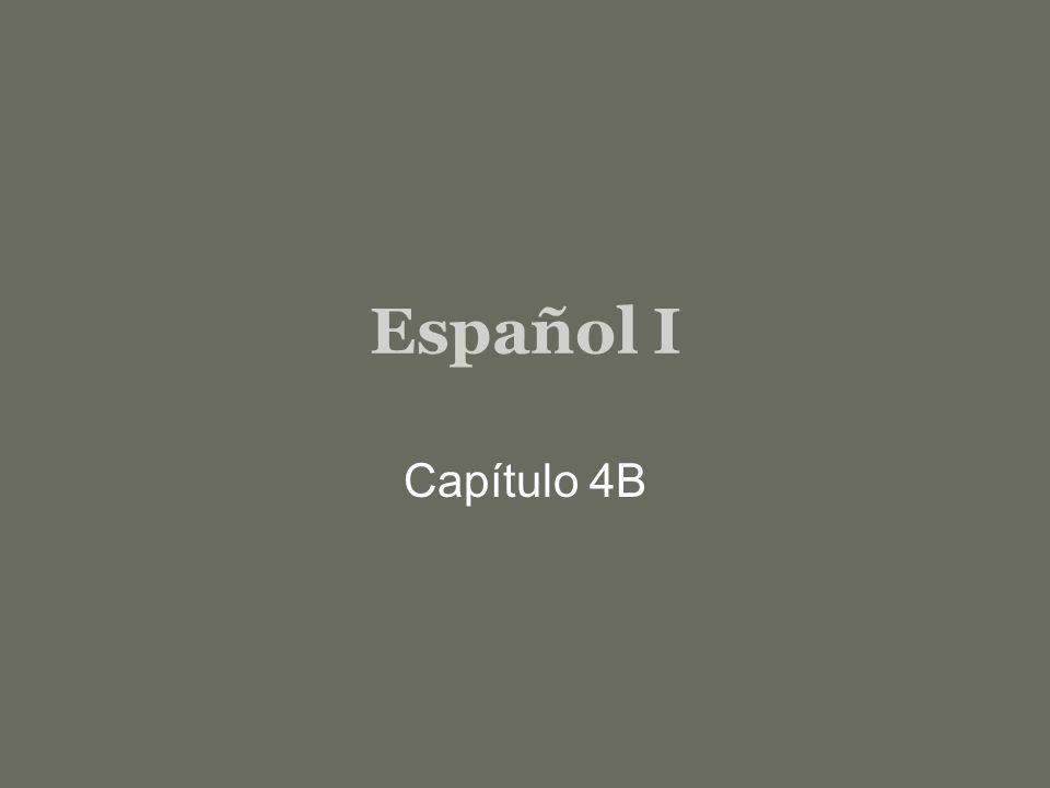 Español I Capítulo 4B