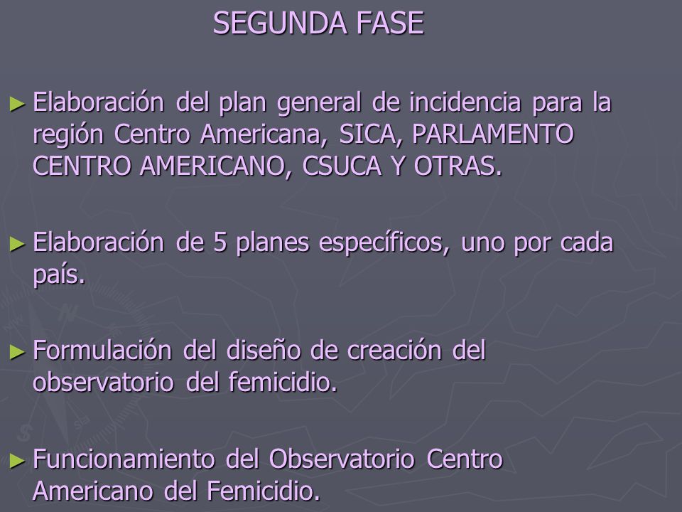 SEGUNDA FASE Elaboración del plan general de incidencia para la región Centro Americana, SICA, PARLAMENTO CENTRO AMERICANO, CSUCA Y OTRAS.