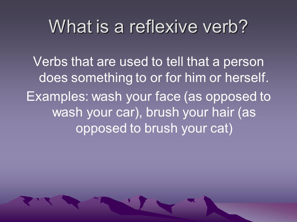 Verbs that are used to tell that a person does something to or for him or herself.