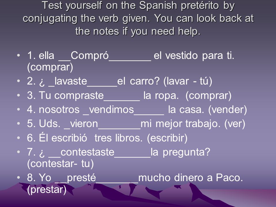 Test yourself on the Spanish pretérito by conjugating the verb given.