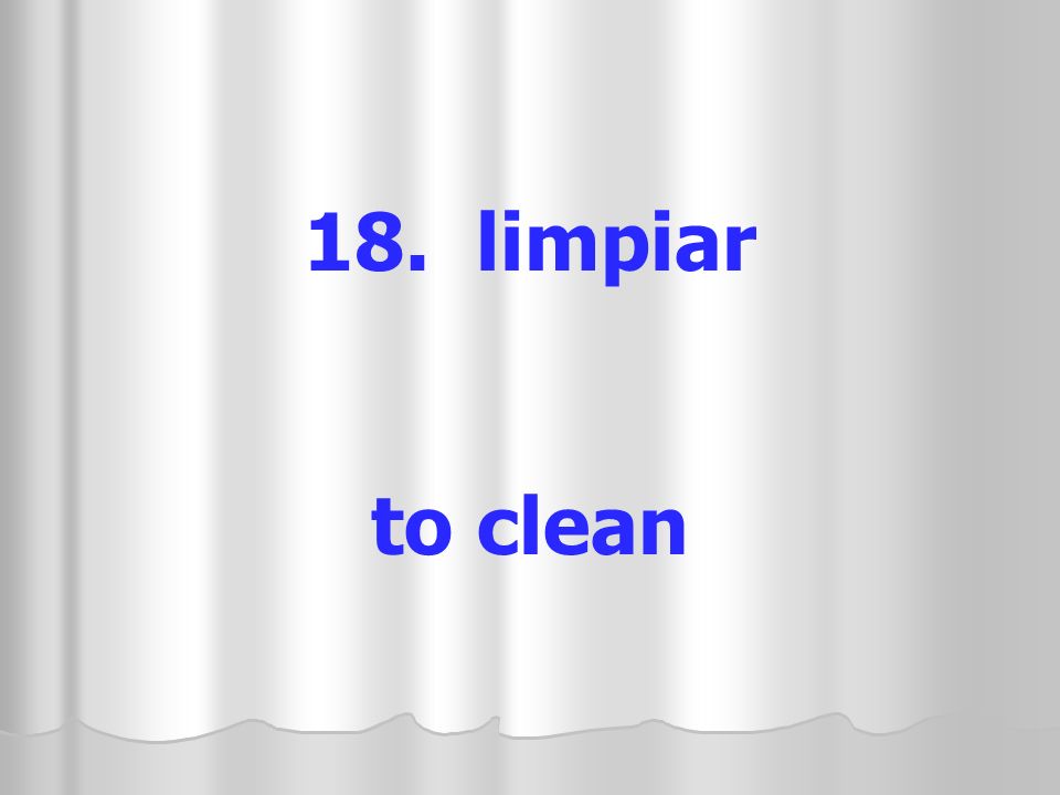 18. limpiar to clean