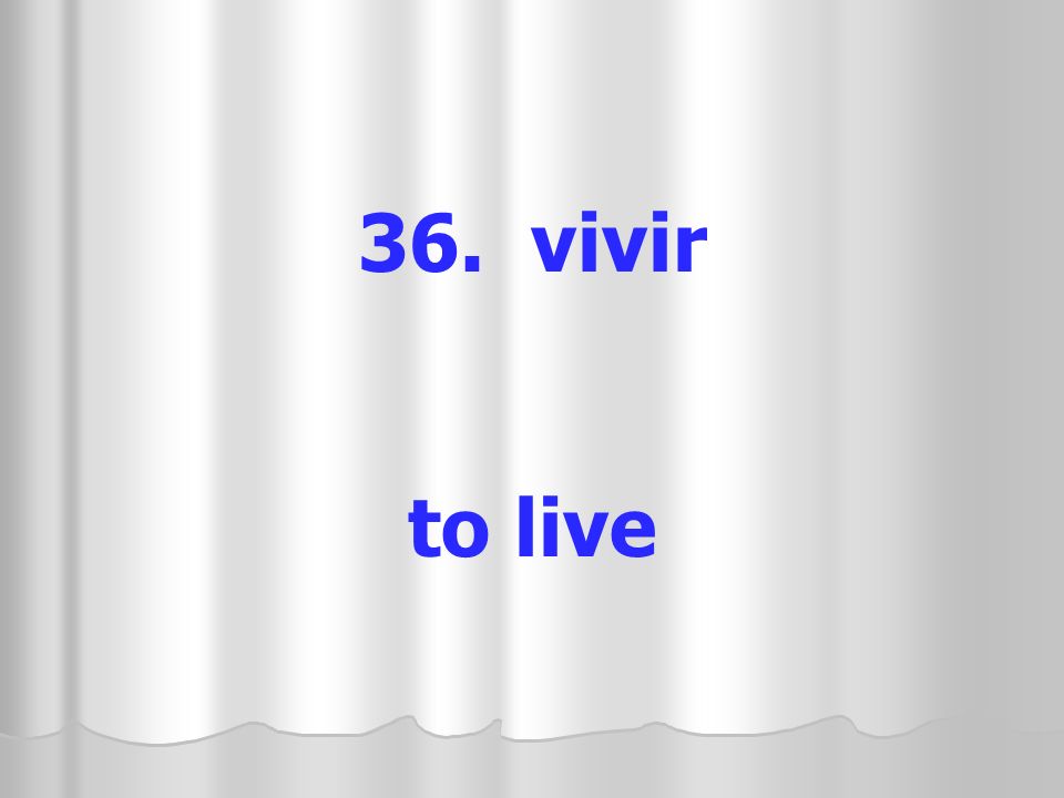 36. vivir to live
