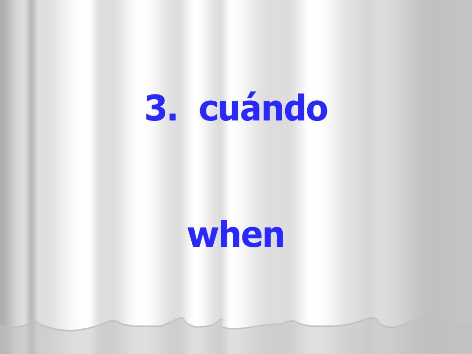 3. cuándo when