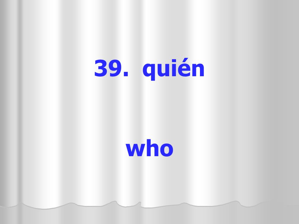 39. quién who