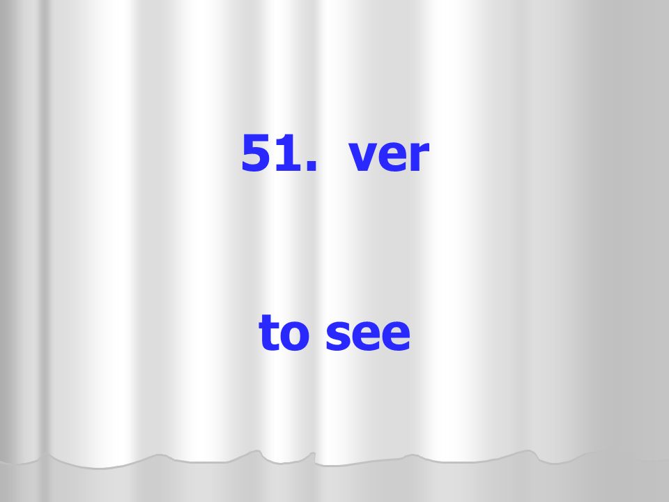 51. ver to see