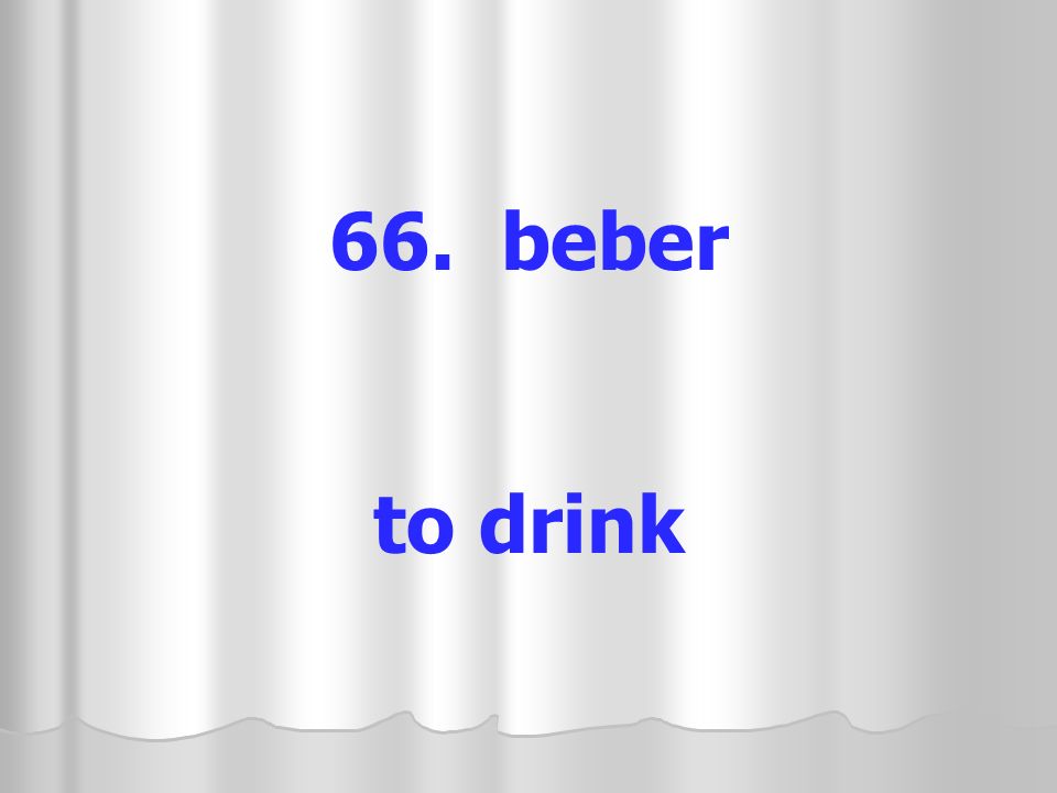 66. beber to drink