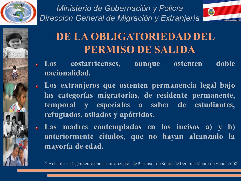 Ministerio de Gobernación y Policía Dirección General de Migración y Extranjería DE LA OBLIGATORIEDAD DEL PERMISO DE SALIDA Los costarricenses, aunque ostenten doble nacionalidad.