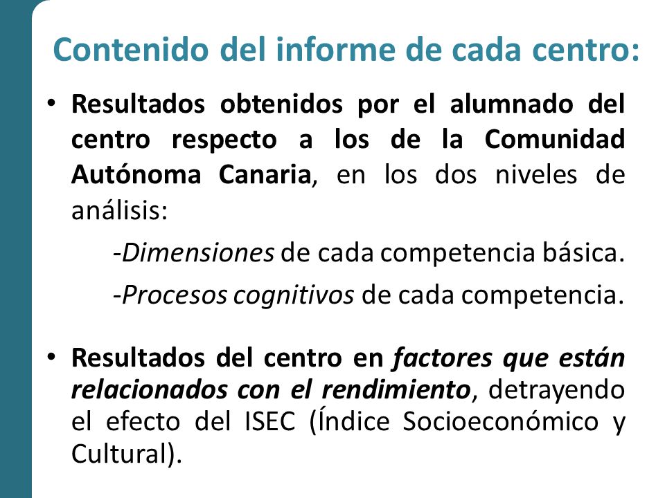 Contenido del informe de cada centro: Resultados obtenidos por el alumnado del centro respecto a los de la Comunidad Autónoma Canaria, en los dos niveles de análisis: -Dimensiones de cada competencia básica.
