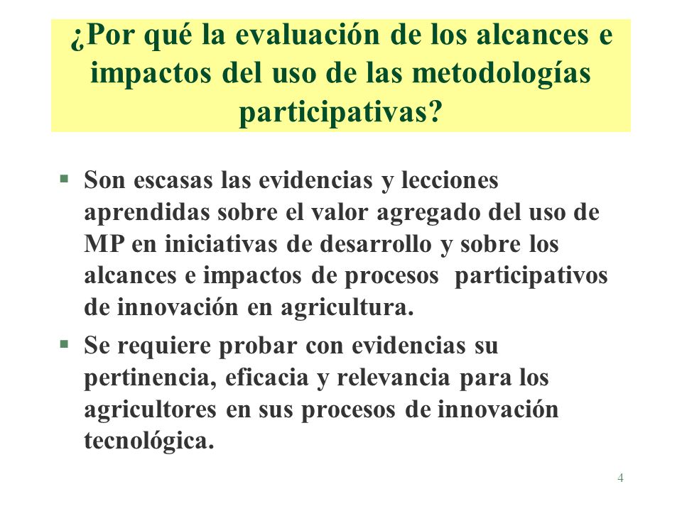 4 ¿Por qué la evaluación de los alcances e impactos del uso de las metodologías participativas.