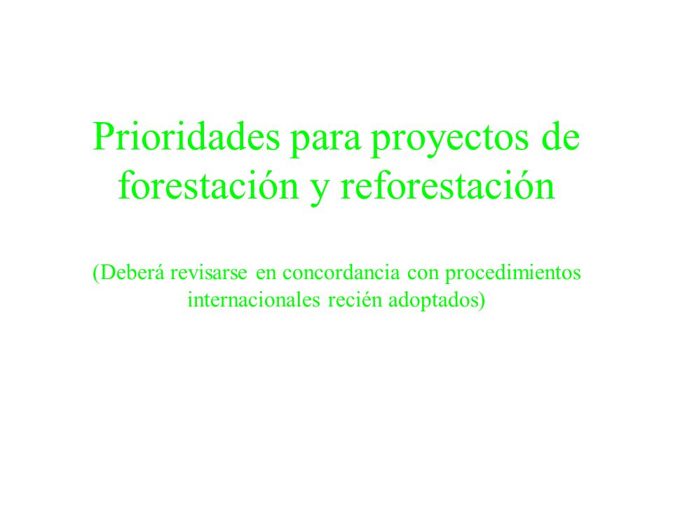 Prioridades para proyectos de forestación y reforestación (Deberá revisarse en concordancia con procedimientos internacionales recién adoptados)