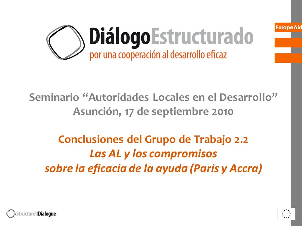 EuropeAid Seminario Autoridades Locales en el Desarrollo Asunción, 17 de septiembre 2010 Conclusiones del Grupo de Trabajo 2.2 Las AL y los compromisos sobre la eficacia de la ayuda (Paris y Accra)