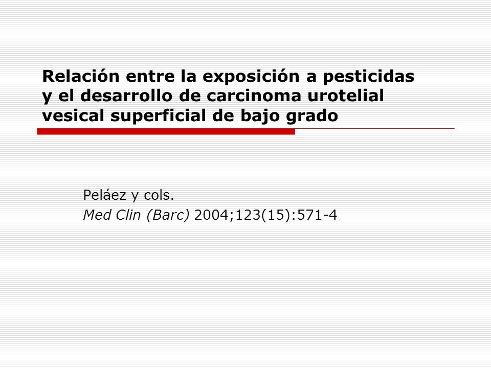 Relación entre la exposición a pesticidas y el desarrollo de carcinoma urotelial vesical superficial de bajo grado Peláez y cols.