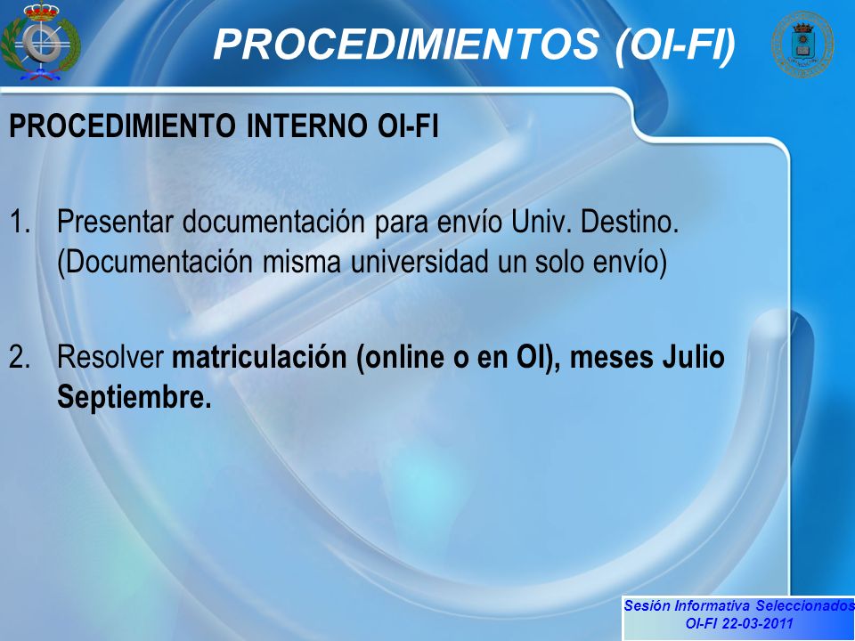 Sesión Informativa Seleccionados OI-FI PROCEDIMIENTOS (OI-FI) PROCEDIMIENTO INTERNO OI-FI 1.Presentar documentación para envío Univ.