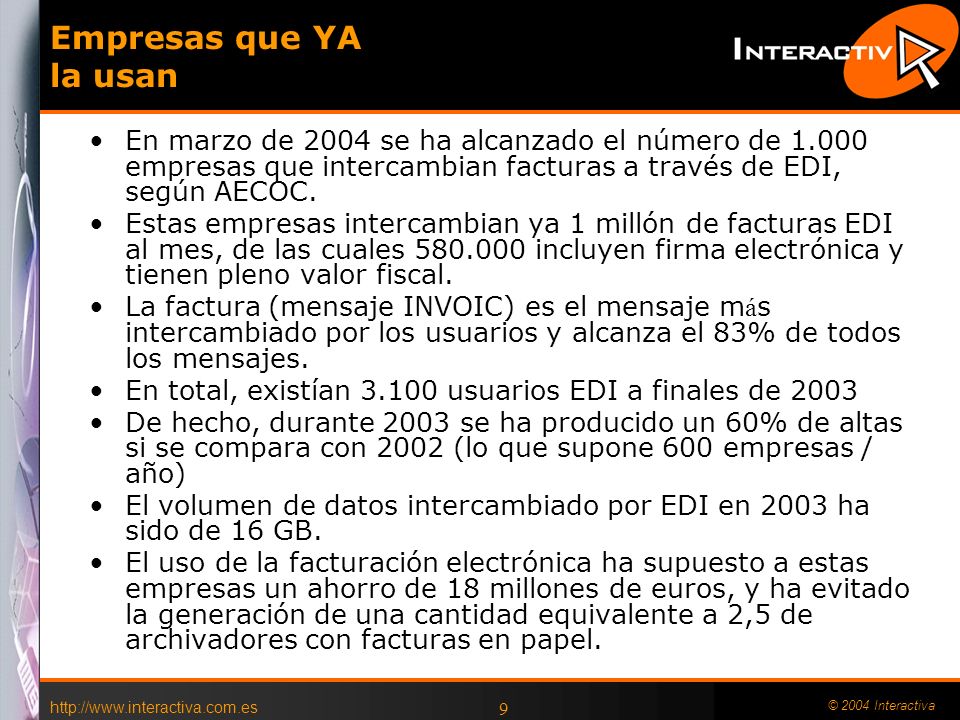 © 2004 Interactiva 9 Empresas que YA la usan En marzo de 2004 se ha alcanzado el número de empresas que intercambian facturas a través de EDI, según AECOC.