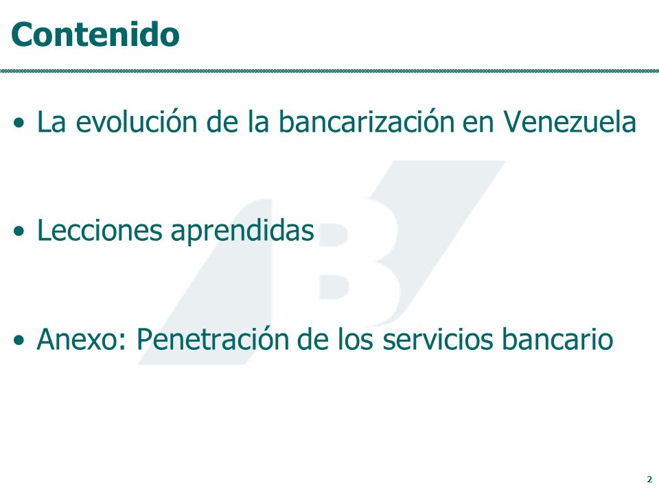 Contenido La evolución de la bancarización en Venezuela Lecciones aprendidas Anexo: Penetración de los servicios bancario 2