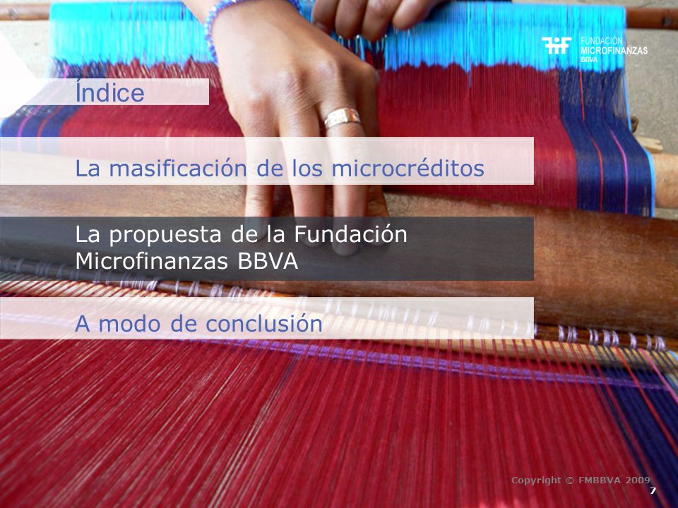 Índice La masificación de los microcréditos La propuesta de la Fundación Microfinanzas BBVA A modo de conclusión 7 Copyright © FMBBVA 2009