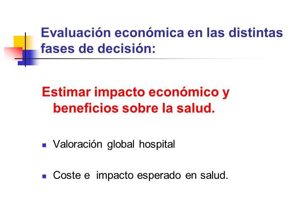 Evaluación económica en las distintas fases de decisión: Estimar impacto económico y beneficios sobre la salud.